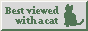 small web badge with gray background and green text with image.  the text reads "Best viewed with a cat" and the image is a silhouette of a cat